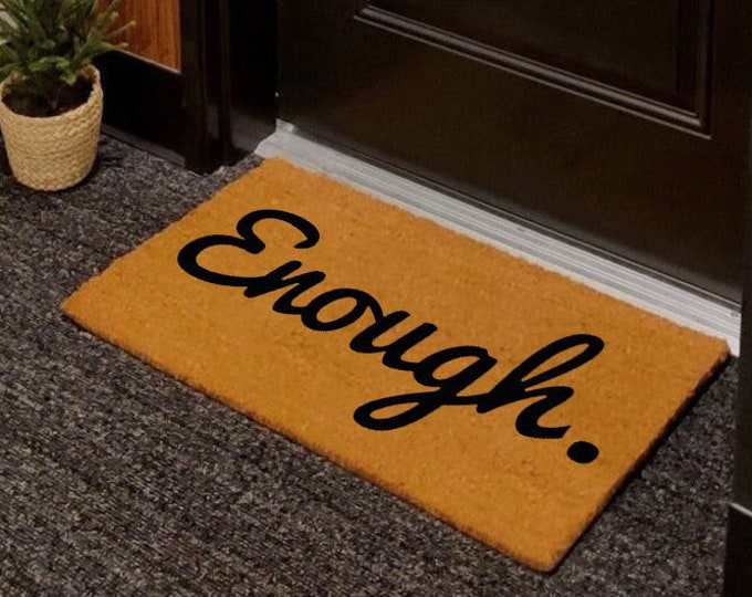 Enough Doormat, Funny Doormat, Custom Welcome Mat, Housewarming Gift, Spring Doormat, Coir, Front Porch Decor