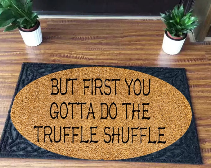 But First You Gotta Do The Truffle Shurrle Doormat, Welcome Doormat, Customize Doormat, Housewarming Gift, Personalized Custom Doormat
