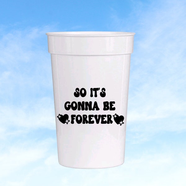 Taylor Swift Inspired, So It's Gonna Be Forever Bachelorette Cup, Party Cup