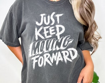 Just Keep Moving Forward Unisex Unisex T-shirt, Forward Momentum, Positive Progress Statement Tee, Stay Motivated, Forward Focus Apparel