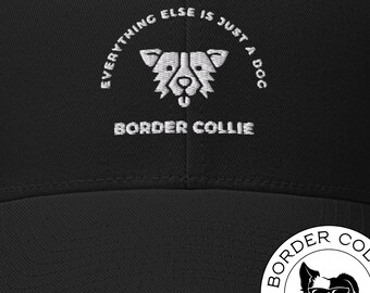 Border Collie Hat, Embroidered Baseball Cap, Unisex Funny Quote Hat, Gift for Dog Dad, Owners of Border Collie Dogs Gift, Fathers Day Gift