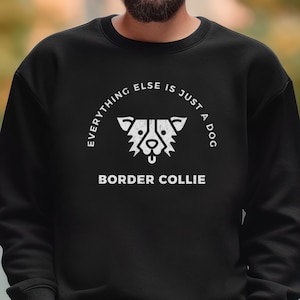 Border Collie Shirt - Funny Quote Unisex Sweatshirt - Gift for Border Collie Owner - Gift for Dog Dad - Back Design Shirt - Fathers Day Gift