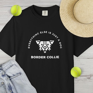 Funny Border Collie Quote T-Shirt: Unisex Dog Lover Tee