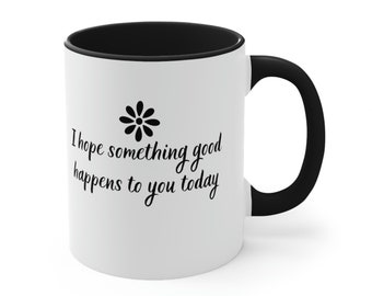 Mug 11oz, Something Good Happens to You Mug, Good Vibes Mug, Teacher Mug Gift for Bestfriend, Mental Health Mug, Trendy Mug, Inspirational