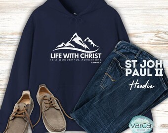 St. John Paul II Hoodie - &#39;Life with Christ is a Wonderful Adventure&#39; Catholic Faith Sweatshirt