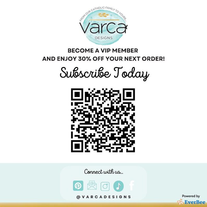 May include: White background with the "Varca Designs" logo, a QR code, and the text "BECOME A VIP MEMBER AND ENJOY 30% OFF YOUR NEXT ORDER! Subscribe Today." Social media icons and the text "Connect with us..." are also present.