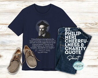 St. Philip Neri Cheerfulness & Charity Quote Shirt | Unisex Catholic Gift | All Saints Day | Religious Shirt I Ora pro Nobis I Catholic Gift