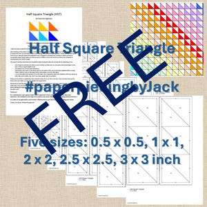 May include: A collection of printed paper templates for half-square triangles (HST) in five sizes: 0.5 x 0.5, 1 x 1, 2 x 2, 2.5 x 2.5, and 3 x 3 inches. The image includes diagrams and the text "Half Square Triangle" and "FREE".