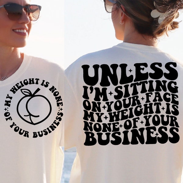 Unless I'm Sitting On Your Face My Weight Is None Of Your Business Png, Svg Cutting File, Sublimation Design, Adult Humor Svg, Funny Quote