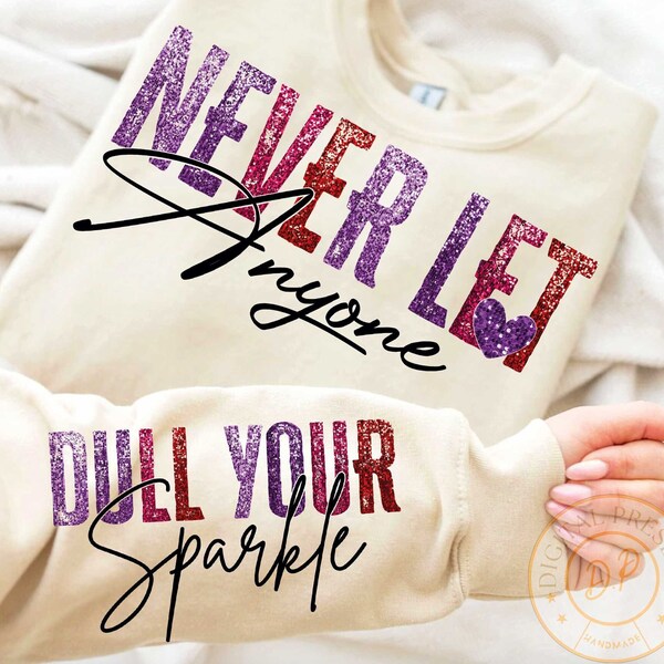 Never let Anyone Dull your Sparkle Faux Sequin PNG,Boho Self Care Png,Motivational Png,Positive Daily Affirmations Png,Sleeve Shirt Design