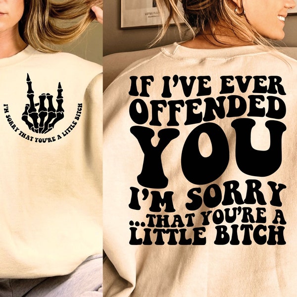 If I've Ever Offended You I'm Sorry That You're A Little Bitch Now Png, Adult Humor Png, Funny Quote Svg, Sarcasm Png, Sarcasm Svg
