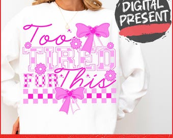 Too Tired for This PNG, Funny Sarcastic Png, Checkered Coquette Bow Png, Adult Humor Png, Sassy, Rude, Snarky Humorous, Retro Floral Png