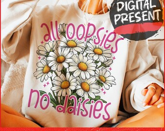 All Oopsies No Daisies PNG Trendy Vintage Floral Sublimation Sarcasm Png Wildflower Aesthetic Cute Cottagecore Png Funny Sarcastic ORIGINAL