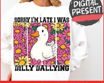 Tut mir leid, ich bin zu spät, ich war Dilly Dilly Dallying Goose PNG Lustige Gans Sassy Boho Floral Lustig sarkastische Retro Ästhetik Png Girly Preppy designORIGINAL
