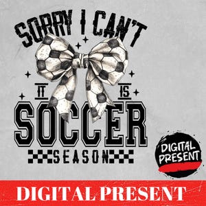 May include: Black and white graphic design with a soccer ball bow and the text "Sorry I Can't It Is Soccer Season".