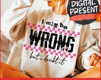 Ich kann mich irren Snarky PNG Sarkastisch Lustig Png Lustige Mama Sprüche Shirt Png Retro Sublimation Sarkasmus Png Erwachsenen Humor Sassy DTF Png