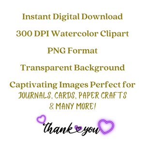 May include: Text that reads "Instant Digital Download 300 DPI Watercolor Clipart PNG Format Transparent Background Captivating Images Perfect for JOURNALS, CARDS, PAPER CRAFTS & MANY MORE! thank you" with two purple hearts surrounding the word "you".