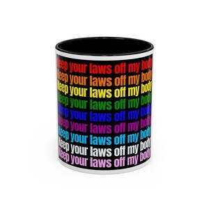 Keep Your Laws Off My Body Mug