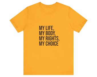 May include: A yellow t-shirt with the text "MY LIFE, MY BODY, MY RIGHTS, MY CHOICE" printed in black.