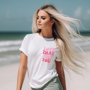 Love That For You T-Shirt, Funny Mom Shirt, Love Yourself Tee, Trendy Sarcastic Tee, Kindness Gift, You Matter, Mental Health, Motivational