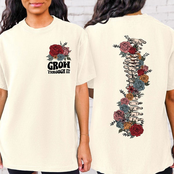 Grow Through It Comfort Colors Shirt, Flower Spine Shirt,  Motivational Shirt, Skeleton Shirt, Floral Skeleton Shirt, Positive Saying Shirt