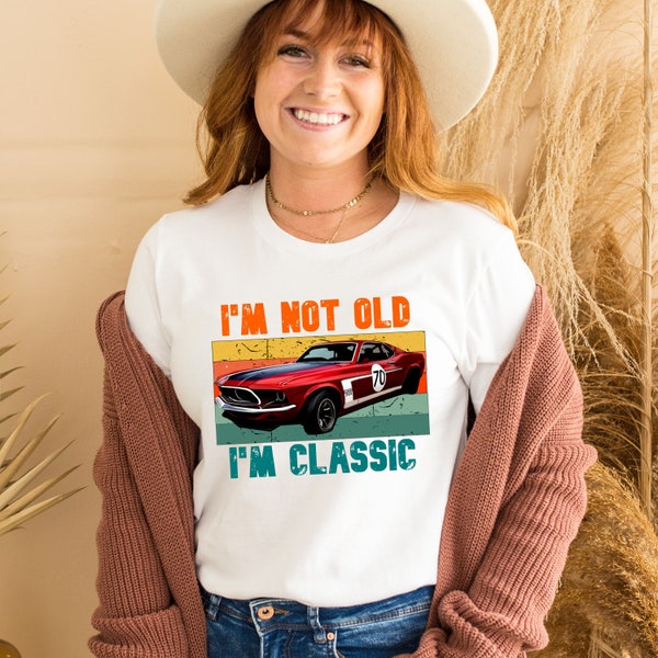 Classic Car Lover  t-shirt, I’m not old,I’m classic T-Shirt , Vintage Ford Mustang boss shirt , Ford Shirt, gift for father and grandpa gift