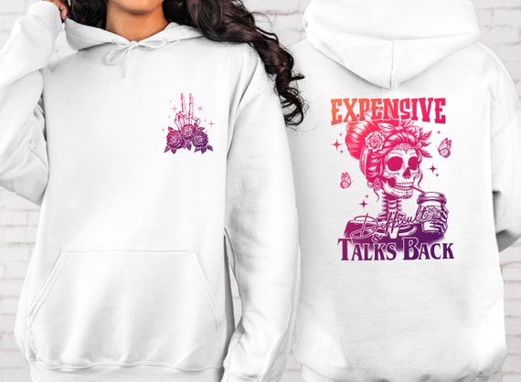 Expensive Difficult and Talks Back Hoodie, Snarky Saying Hoodie, Funny Women  Gift, Front and Back Graphic Design Hoodie, Girlfriend Gift - Etsy