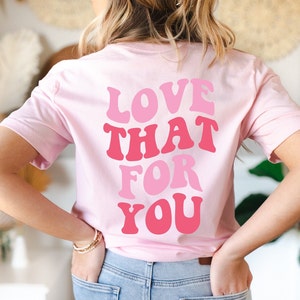 Love That For You Shirt, Funny Mama Gift, Love Yourself Tee, Trendy Sarcastic Tee, Be Kind, You Matter, Mental Health Awareness, Friend Gift
