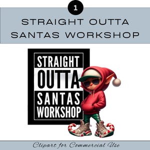 May include: A digital illustration of a Christmas elf in a red hoodie, sunglasses, and green trousers. The elf stands beside a black and white sign reading "STRAIGHT OUTTA SANTAS WORKSHOP". The image is labelled "Clipart for Commercial Use".