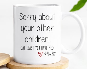 Personalised gift Sorry About Your Other Children Mug Funny Mothers Day Gift for Mom Coffee Mug Funny Gift for Mom Christmas Gift for Mother