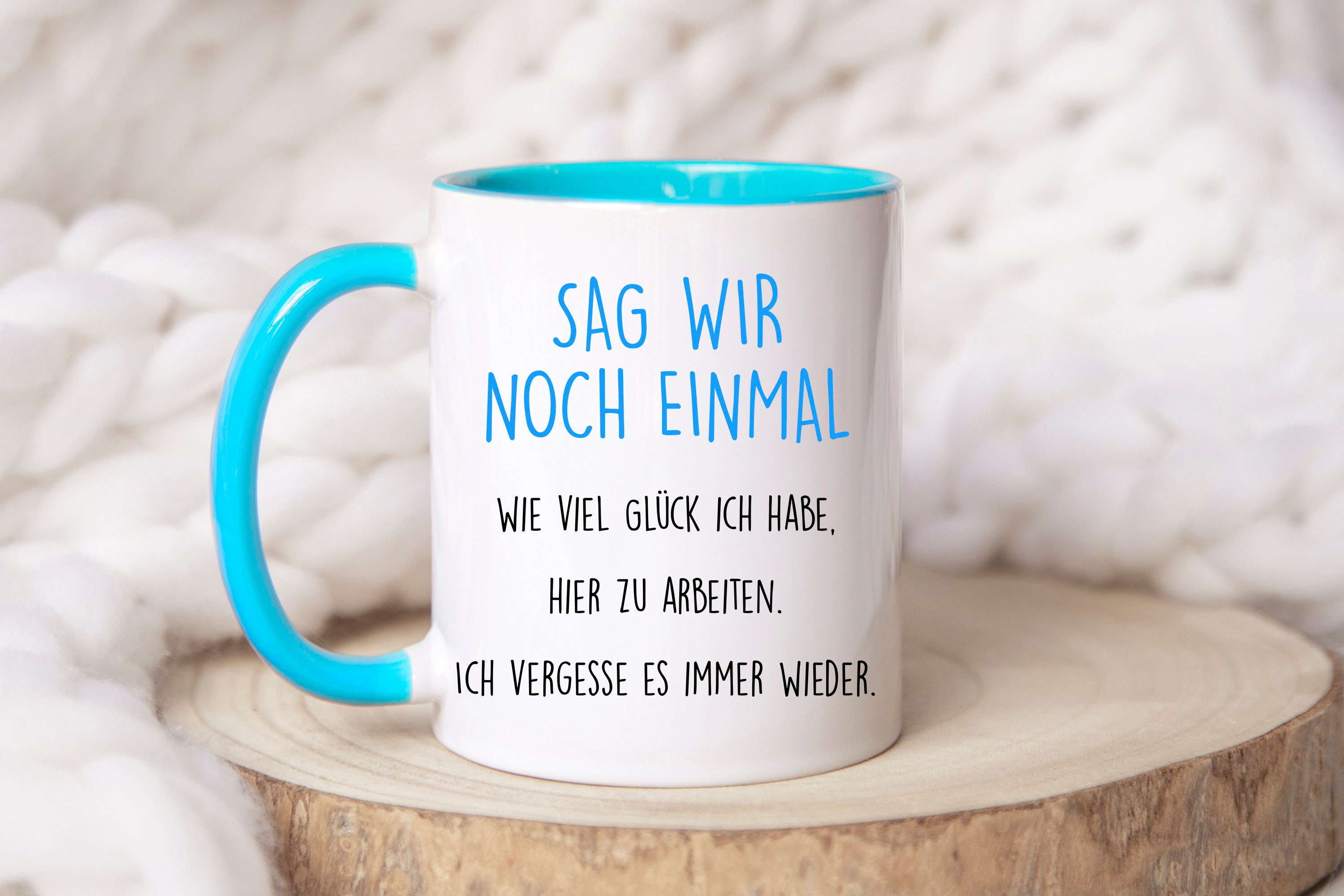 Tasse mit spruch, tasse kollegin, Sag mir noch einmal, wie viel Glück ich habe, hier zu arbeiten