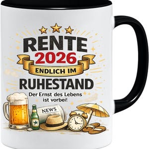 May include: White ceramic mug with a black interior and handle. The mug features the text "RENTE 2026 ENDLICH IM RUHESTAND" with illustrations of a beer stein, bottle, newspaper, hat, alarm clock, and sandals. The text translates to "RETIREMENT 2026 FINALLY IN RETIREMENT".