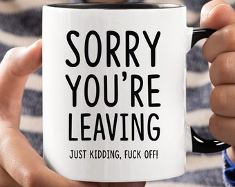 Tazza regalo divertente per la partenza: mi dispiace che tu te ne vada, sto scherzando
