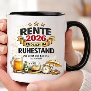 May include: A white ceramic mug with a black handle and rim. The mug features the text "RENTE 2026 ENDLICH IM RUHESTAND" in black and red, along with illustrations of beer, a bottle, a newspaper, a hat, an alarm clock, and sandals.