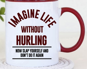 Funny Hurling Mug | Imagine Life without hurling | Irish GAA Gift | Hurling GAA Mug |Sarcastic gift Rude Novelty Joke Birthday Present mug