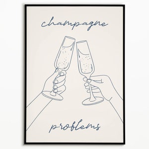 Champagne Problems Print, Aesthetic Home Decor, Wall Art,Bar cart print, Champagne Walll art, Dorm Room, Alcohol Poster, Girly Wall Art