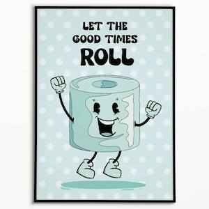 Funny Bathroom Poster: Let the Good Times Roll Toilet Art