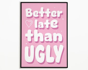 Better Late Than Ugly Pink poster, trendy muurkunst appartement