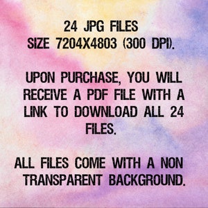 May include: Text on a pink and purple watercolor background that reads: "24 JPG FILES SIZE 7204X4803 (300 DPI). UPON PURCHASE, YOU WILL RECEIVE A PDF FILE WITH A LINK TO DOWNLOAD ALL 24 FILES. ALL FILES COME WITH A NON TRANSPARENT BACKGROUND."