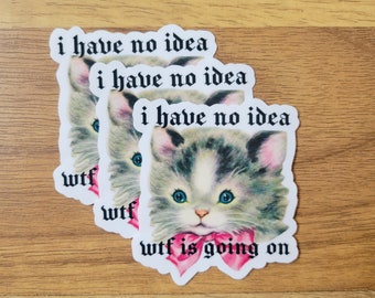Pegatina de gatito / lindo gato vintage / no tengo idea de qué está pasando / pegatina kitsch divertida / la existencia es dolor / regalos por menos de 5 pegatinas para niñas