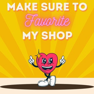 May include: A red heart with a smiling face and sparkling eyes, wearing white shoes and pointing with both hands. The text "MAKE SURE TO Favorite MY SHOP" is above the heart.