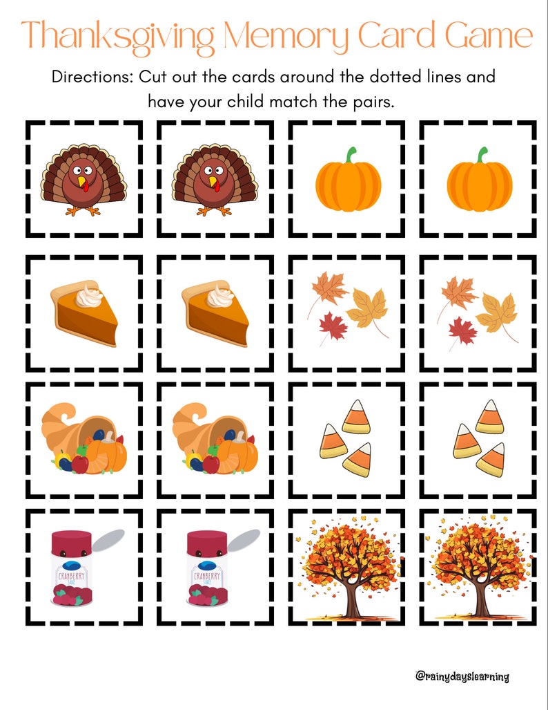 May include: Thanksgiving Memory Card Game with illustrated pairs of turkeys, pumpkins, pie, leaves, cornucopias, candy corn, cranberry sauce, and trees. The text reads, "Thanksgiving Memory Card Game" and "Directions: Cut out the cards around the dotted lines and have your child match the pairs."