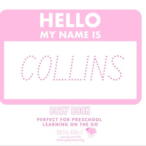 May include: A pink name tag with the text "HELLO MY NAME IS" and the name "COLLINS" in dotted letters. The tag also includes the text "BUSY BOOK PERFECT FOR PRESCHOOL LEARNING ON THE GO" and a logo for "Rainy Day? Learning with Kids".