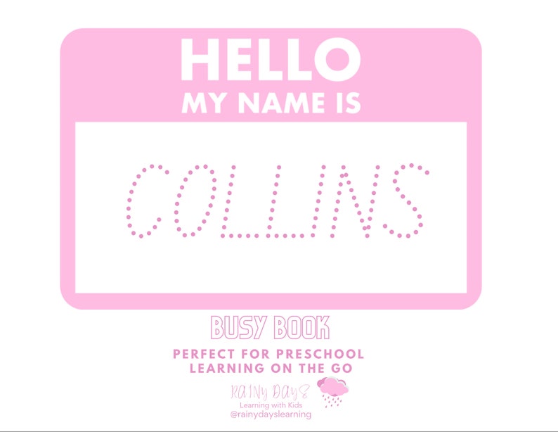 May include: A pink name tag with the text "HELLO MY NAME IS" and the name "COLLINS" in dotted letters. The tag also includes the text "BUSY BOOK PERFECT FOR PRESCHOOL LEARNING ON THE GO" and a logo for "Rainy Day? Learning with Kids".