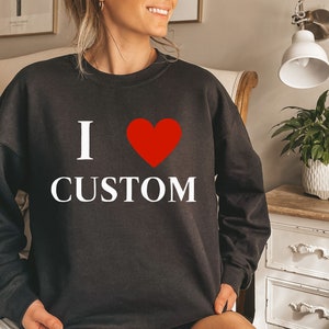 I Love Custom svg png, Personalized I Love Custom png, I Heart Custom Sweater Text, Custom Valentines Day Gift, trendy Custom I Love Custom