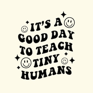 Its A good Day To Teach Tiny Humans Png, Back School Funny Teaching png, Tiny Human Tamer png, Childcare Worker png, Elementary Teacher png