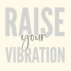 May include: A motivational quote in gray text on a light yellow background that reads "RAISE your VIBRATION".
