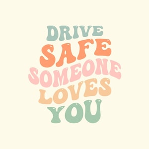 May include: A colorful graphic design with the text "Drive Safe Someone Loves You" in a retro style font.