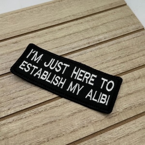 I&#39;m Just Here to Establish My Alibi - Biker Vest Patch - Embroidered Iron-on Badge for Motorcycle riders