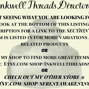 Not seeing what you are looking for? Look at the bottom of the listing description for a link to  this items section  for more variations & related products, or go to my shop to find more great items @ etsy.com/shop/inkwellthreadsshop
